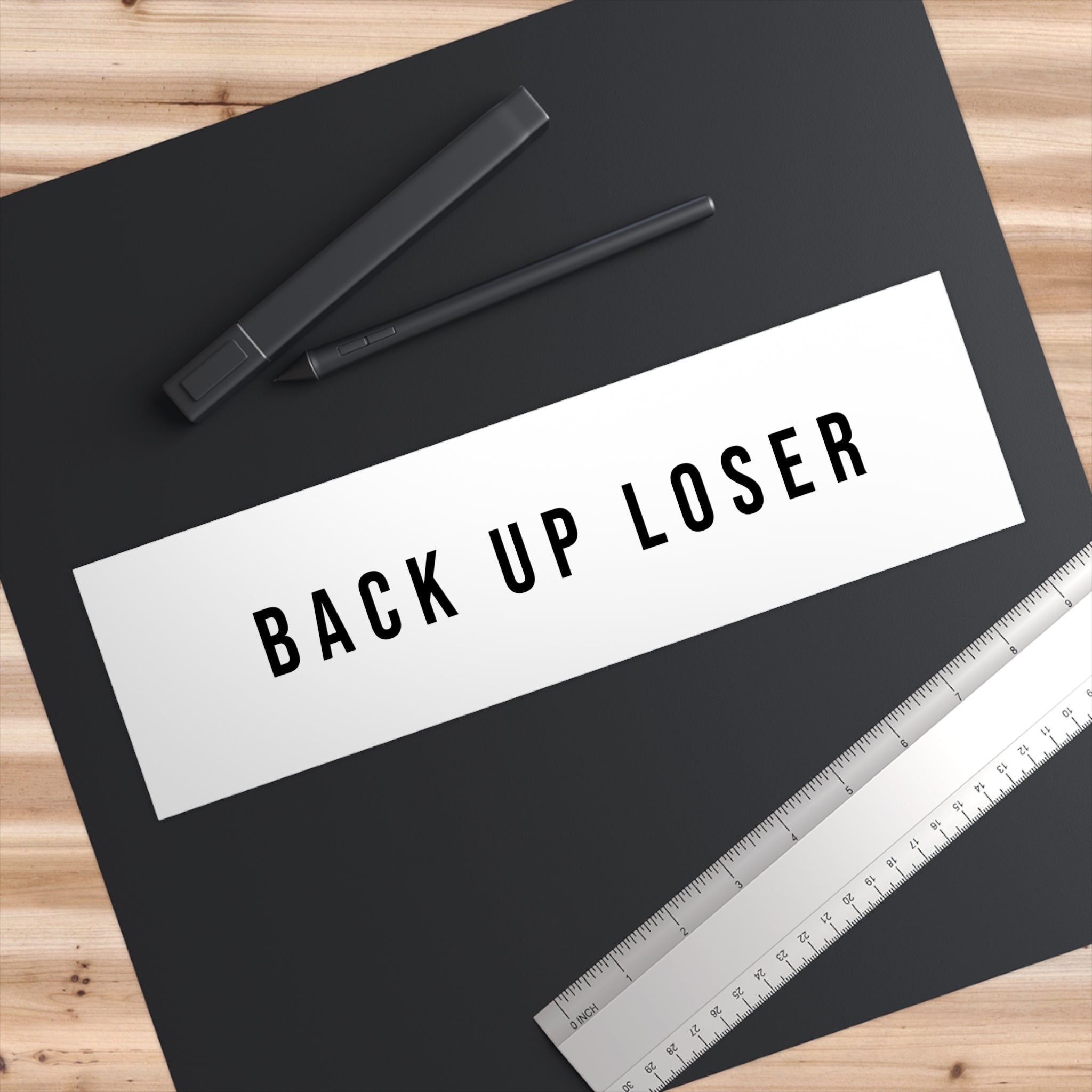 "BACK UP LOSER" — Bumper Sticker