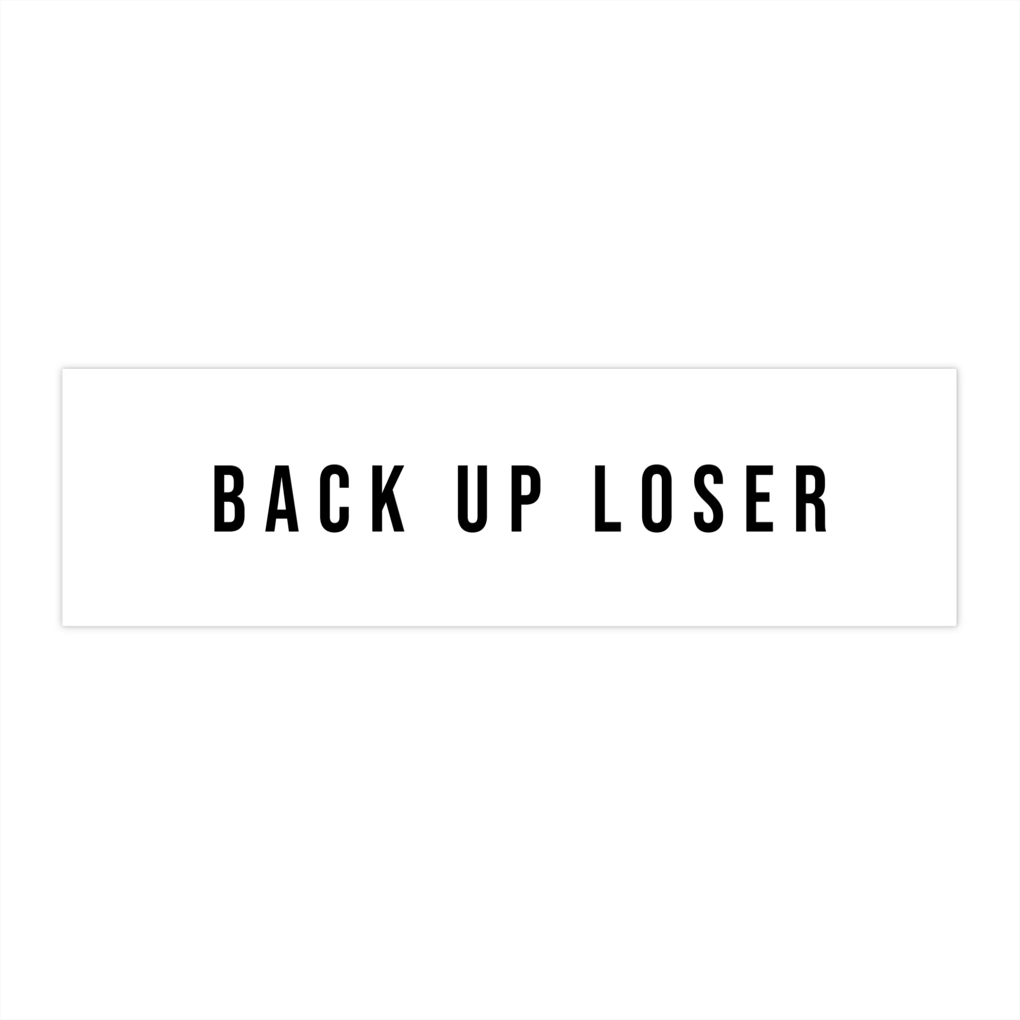 "BACK UP LOSER" — Bumper Sticker